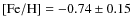 $\rm [Fe/H] =-0.74\pm0.15$