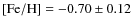 $\rm [Fe/H] =-0.70\pm0.12$