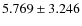 $5.769 \pm 3.246$