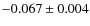 $ -0.067\pm 0.004$