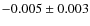 $ -0.005\pm 0.003$