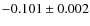 $-0.101 \pm 0.002$