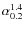 $\alpha_{0.2}^{1.4}$