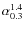 $\alpha_{0.3}^{1.4}$