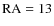 ${\rm RA}=13$