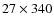 $27\times 340$
