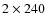 $2\times240$