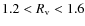 $1.2 < R_{\rm v} < 1.6$