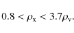 \begin{displaymath}0.8 < \rho_{\rm x} < 3.7 \rho_{\rm v}. \end{displaymath}