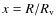 $x = R/R_{\rm v}$