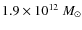 $1.9 \times 10^{12}~M_{\odot}$