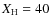 $X_{\rm
H} = 40$