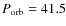 $P_{\rm orb}=41.5$