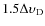 $1.5\Delta \upsilon_{\rm D}$