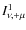 $I^1_{\nu,+\mu}$