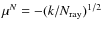 $\mu^N=-(k/N_{\rm ray})^{1/2}$