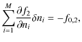 $\displaystyle \displaystyle{\sum_{i=1}^{M}}\frac{\partial f_2}{\partial n_i} \delta n_i = -f_{0,2},$