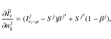 \begin{displaymath}%
\frac{\partial \bar{I}^i_{\nu}}{\partial n^j_k}
=(I^j_{\nu,-\mu}-S^j) {\beta^j}'+{S^j}'(1-\beta^j),
\end{displaymath}