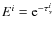 $E^i={\rm e}^{-\tau^i_{\nu}}$