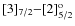 ${\rm [3]_{7/2}{-}[2]^o_{5/2}}$