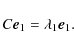 \begin{displaymath}%
C {\vec e}_{1} = \lambda_{1} {\vec e}_{1}.
\end{displaymath}