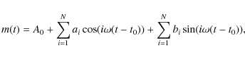 \begin{displaymath}%
m(t) =A_{0}+ \sum_{i=1}^{N} a_{i}\cos(i \omega (t-t_{0}))+ \sum_{i=1}^{N} b_{i}\sin(i \omega (t-t_{0})),
\end{displaymath}