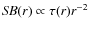 $\mathit{SB}(r) \propto \tau(r) r^{-2}$