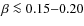 $\beta \la 0.15{-}0.20$