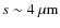 $s \sim 4~\mu\hbox{m}$