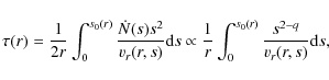 \begin{displaymath}%
\tau (r) = {1 \over 2r}
\int_0^{s_0(r)} {\dot{N}(s) s^2 \o...
...\over r}
\int_0^{s_0(r)} {s^{2-q} \over v_{r}(r,s)} {\rm d}s,
\end{displaymath}