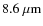 $8.6~\mu\hbox{m}$