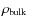 $\rho_{\rm bulk}$