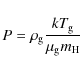 \begin{displaymath}%
P = \rho_{\rm g} {k T_{\rm g} \over \mu_{\rm g} m_{\rm H}}
\end{displaymath}
