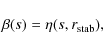 \begin{displaymath}%
\beta(s) = \eta(s, r_{\rm stab}),
\end{displaymath}
