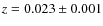 $z = 0.023 \pm 0.001$