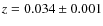 $z = 0.034 \pm 0.001$