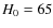 $H_{\rm0} = 65$