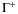 $\Gamma^{+}$