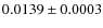 $0.0139 \pm 0.0003$