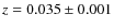 $z = 0.035 \pm 0.001$