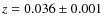 $z = 0.036 \pm 0.001$
