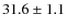 $31.6 \pm 1.1$