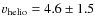 $\varv_{\rm helio}=4.6\pm1.5$