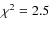 $\chi^2=2.5$