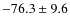 $-76.3 \pm 9.6$