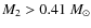 $M_2> 0.41~M_\odot$
