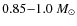 $0.85 {-}1.0 ~M_\odot$