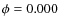 $\phi = 0.000$