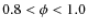 $0.8 <
\phi < 1.0$