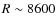$R\sim8600$